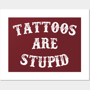 Tattoos are stupid Posters and Art